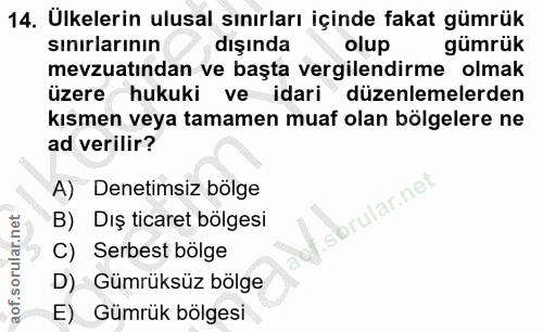 14. soru: Ulkelerin ulusal sınırları içinde fakat gümrük sınırlarının dışında olup gümrük mevzuatından ve başta vergilendirme o…