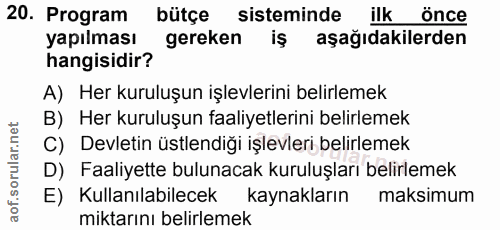 20. soru: Program bütçe sisteminde ilk önce yapılması gereken iş aşağıdakilerden hangisidir? A) Her kuruluşun işlevlerini belir…