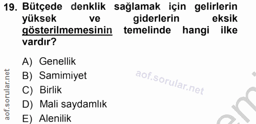 19. soru: Bütçede denklik sağlamak için gelirlerin yüksek ve giderlerin eksik gösterilmemesinin temelinde hangi ilke vardır? A)…