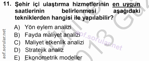 11. soru: Şehir içi ulaştırma hizmetlerinin en uygun saatlerinin belirlenmesi aşağıdaki tekniklerden hangisi ile yapılabilir? A…
