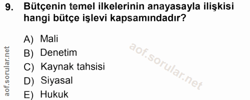 9. soru: Bütçenin temel ilkelerinin anayasayla ilişkisi hangi bütçe işlevi kapsamındadır? A) Mali B) Denetim C) Kaynak tahsisi…