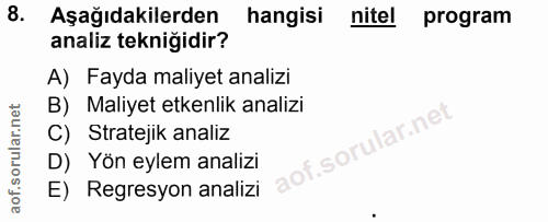 8. soru: Aşağıdakilerden hangisi nitel program analiz tekniğidir? A) Fayda maliyet analizi B) Maliyet etkenlik analizi C) Stra…