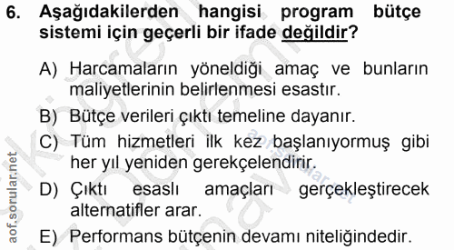 6. soru: Aşağıdakilerden hangisi program bütçe sistemi için geçerli bir ifade değildir? A) Harcamaların yöneldiği amaç ve bunl…
