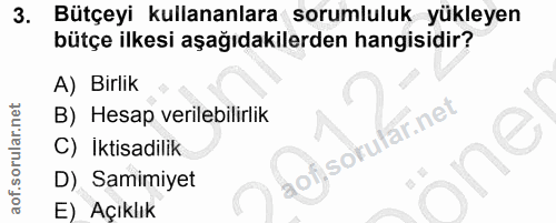3. soru: Bütçeyi kullananlara sorumluluk yükleyen bütçe ilkesi aşağıdakilerden hangisidir? A) Birlik B) Hesap verilebilirlik o…