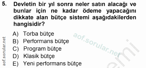 5. soru: Devletin bir yıl sonra neler satın alacağı ve bunlar için ne kadar ödeme yapacağını dikkate alan bütçe sistemi aşağıd…