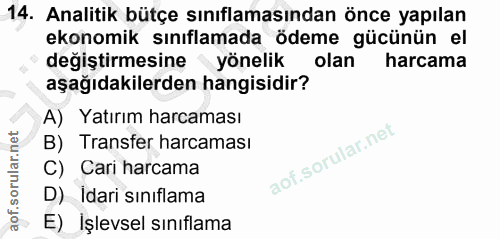 14. soru: Analitik bütçe sınıflamasından önce yapılan ekonomik sınıflamada ödeme gücünün el değiştirmesine yönelik olan harcama…
