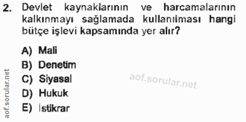 2. soru: Devlet kaynaklarının ve harcamalarının kalkınmayı sağlamada kullanılması hangi bütçe işlevi kapsamında yer alır? A) M…