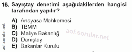 16. soru: Sayıştay denetimi aşağıdakilerden hangisi tarafından yapılır? A) , Anayasa Mahkemesi B) TBMM C) Maliye Bakanlığı D) D…