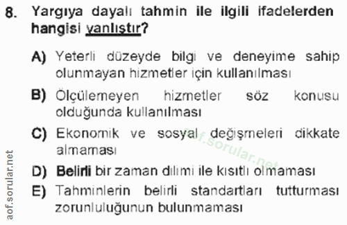 8. soru: Yargıya dayalı tahmin ile ilgili ifadelerden hangisi yanlıstır? A) Yeterli düzeyde bilgi ve deneyime sahip olunmayan…