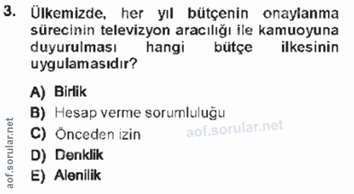 3. soru: Ülkemizde, her yıl bütçenin i onaylanma sürecinin televizyon aracılığı ile kamuoyuna duyurulması hangi bütçe ilkesini…