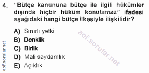 4. soru: "Bütçe kanununa bütçe ile ilgili hükümler dışında hiçbir hüküm konulamaz" ifadesi aşağıdaki hangi bütçe ilkesiyle ili…
