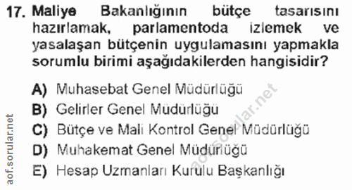17. soru: Maliye Bakanlığının bütçe tasarısını hazırlamak, parlamentoda iziemek ve yasalaşan bütçenin uygulamasını yapmakla sor…