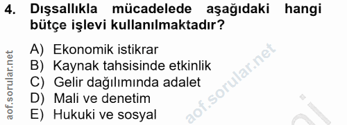 4. soru: Dışsallıkla mücadelede aşağıdaki hangi bütçe işlevi kullanılmaktadır? A) Ekonomik istikrar B) Kaynak tahsisinde etkin…