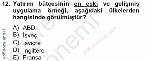 12. soru: Yatırım bütçesinin en eski ve gelişmiş uygulama örneği, aşağıdaki ülkelerden hangisinde görülmüştür? A) ABD B) İsveç…