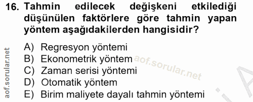 16. soru: Tahmin edilecek değişkeni etkilediği düşünülen faktörlere göre tahmin yapan yöntem aşağıdakilerden hangisidir? A) Reg…