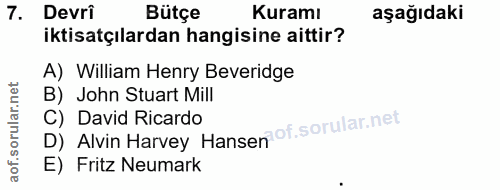 7. soru: Devri Bütçe Kuramı aşağıdaki iktisatçılardan hangisine aittir? A) William Henry Beveridge B) John Stuart Mill D) Alvi…