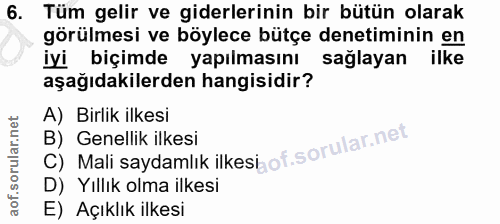 6. soru: Tüm gelir ve giderlerinin bir bütün olarak görülmesi ve böylece bütçe denetiminin en iyi biçimde yapılmasını sağlayan…