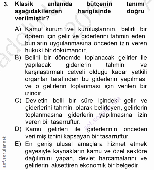 3. soru: Klasik • anlamda bütçenin tanimı aşağıdakilerden hangisinde doğru verilmiştir? A) Kamu kurum ve kuruluşlarının, belir…