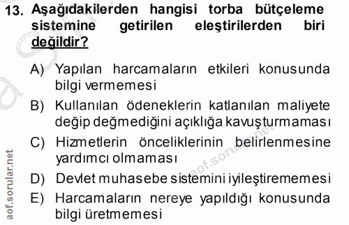 13. soru: Aşağıdakilerden hangisi torba bütçeleme sistemine getirilen eleştirilerden biri değildir? A) Yapılan harcamaların etk…