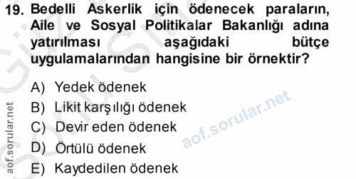19. soru: Bedelli Askerlik için ödenecek paraların, Aile ve Sosyal Politikalar Bakanlığı adına yatırılması aşağıdaki bütçe uygu…