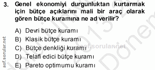 3. soru: Genel ekonomiyi durgunluktan kurtarmak için bütçe açıklarını mali bir araç olarak gören bütçe kuramına ne ad verilir?…