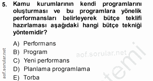 5. soru: Kamu kurumlarının kendi programlarını oluşturması ve bu programlara yönelik performansları belirleyerek bütçe teklifi…