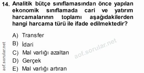 14. soru: Analitik bütçe sınıflamasından önce yapılan ekonomik sınıflamada cari ve yatırım harcamalarının toplamı aşağıdakilerd…