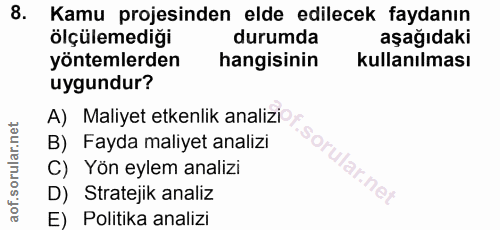 8. soru: Kamu projesinden elde edilecek faydanın ölçülemediği durumda aşağıdaki yöntemlerden hangisinin kullanılması uygundur?…
