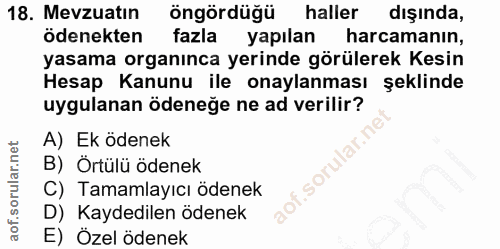 18. soru: Mevzuatın öngördüğü haller dışında, ödenekten fazla yapılan harcamanın, yasama organınca yerinde görülerek Kesin Hesa…
