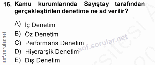 16. soru: Kamu kurumlarında Sayıştay tarafından gerçekleştirilen denetime ne ad verilir? A) İç Denetim B) Öz Denetim D) Hiyerar…