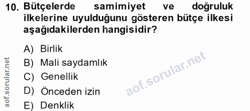 10. soru: Bütçelerde samimiyet ve doğruluk ilkelerine uyulduğunu gösteren bütçe ilkesi aşağıdakilerden hangisidir? A) Birlik B)…