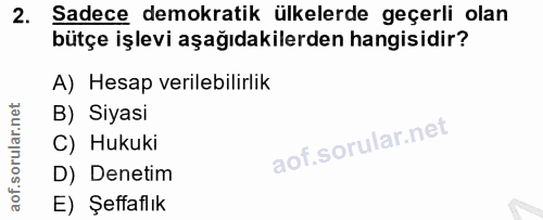 2. soru: Sadece demokratik ülkelerde geçerli olan bütçe işlevi aşağıdakilerden hangisidir? A) Hesap verilebilirlik B) Siyasi C…