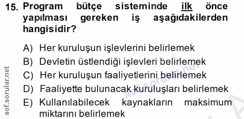 15. soru: Program bütçe sisteminde ilk önce yapılması gereken iş aşağıdakilerden hangisidir? A) Her kuruluşun işlevlerini belir…
