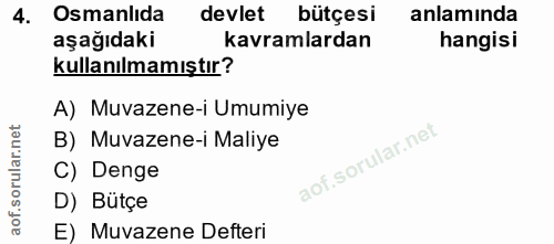 4. soru: Osmanlıda devlet bütçesi anlamında aşağıdaki kavramlardan hangisi kullanılmamıştır? A) Muvazene-i Umumiye orular.net…