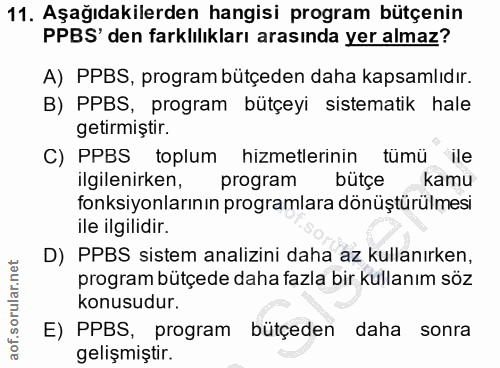 11. soru: Aşağıdakilerden hangisi program bütçenin PPBS' den farklılıkları arasında yer almaz? A) PPBS, program bütçeden daha k…