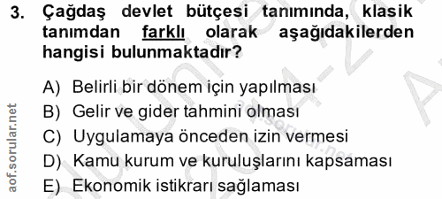 3. soru: Çağdaş devlet bütçesi tanımında, klasik tanımdan farklı olarak aşağıdakilerden hangisi bulunmaktadır? A) Belirli bir…