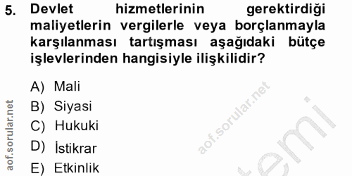 5. soru: Devlet hizmetlerinin gerektirdiği maliyetlerin vergilerle veya borçlanmayla karşılanması tartışması aşağıdaki bütçe i…