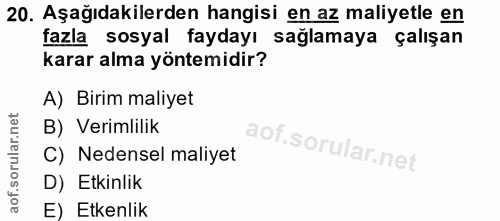 20. soru: Aşağıdakilerden hangisi en az maliyetle en fazla sosyal faydayı sağlamaya çalışan karar alma yöntemidir? A) Birim mal…
