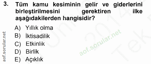 3. soru: Tüm kamu kesiminin gelir ve giderlerini birleştirilmesini gerektiren ilke aşağıdakilerden hangisidir? A) Yıllık olma…