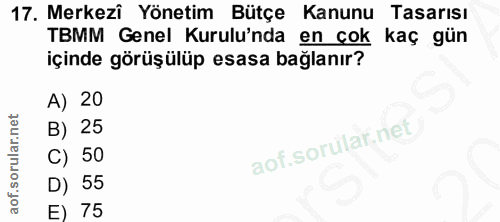 17. soru: Merkezi Yönetim Bütçe Kanunu Tasarısı TBMM Genel Kurulu'nda en cok kaç gün içinde görüşülüp esasa bağlanır? A) 20 B)…