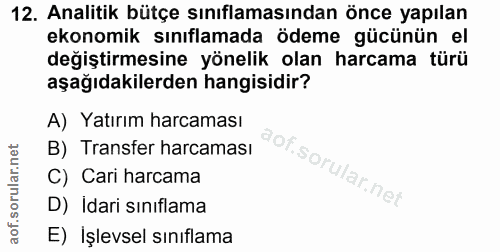 12. soru: Analitik bütçe sınıflamasından önce yapılan ekonomik sınıflamada ödeme gücünün el değiştirmesine yönelik olan harcama…