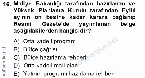 16. soru: Maliye Bakanlığı tarafından hazırlanan ve Yüksek Planlama Kurulu tarafından Eylül ayının on beşine kadar karara bağla…