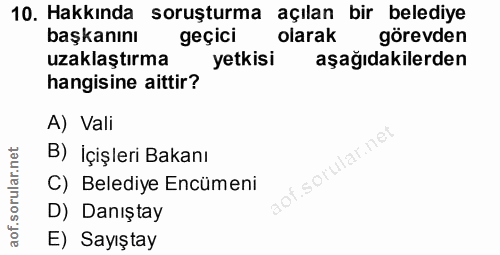 10. soru: Hakkında soruşturma açılan bir belediye başkanını geçici olarak görevden uzaklaştırma yetkisi aşağıdakilerden hangisi…