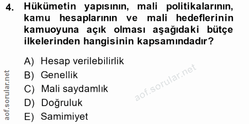 4. soru: Hükümetin yapısının, mali politikalarının, kamu hesaplarının ve mali hedeflerinin kamuoyuna açık olması aşağıdaki büt…