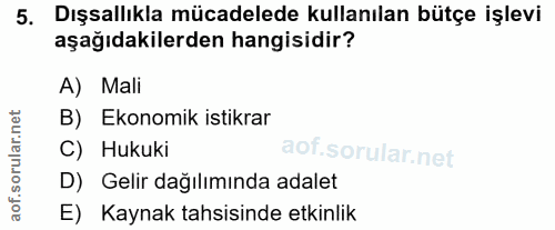 5. soru: Dışsallıkla mücadelede kullanılan bütçe işlevi aşağıdakilerden hangisidir? A) Mali B) Ekonomik istikrar C) Hukuki D)…