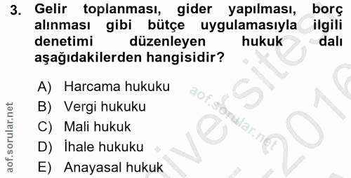3. soru: Gelir toplanması, gider yapılması, borç alınması gibi bütçe uygulamasıyla ilgili denetimi düzenleyen hukuk dalı aşağı…