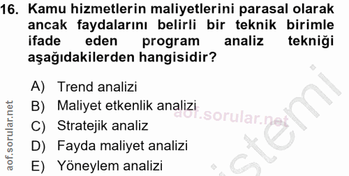 16. soru: Kamu hizmetlerin maliyetlerini parasal olarak ancak faydalarını belirli bir teknik birimle ifade eden program analiz…