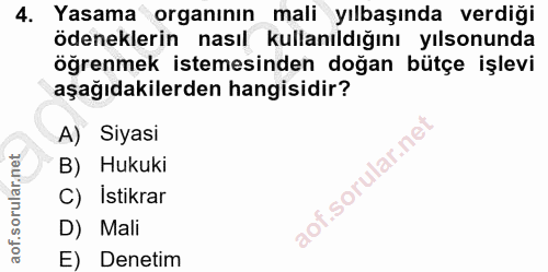 4. soru: Yasama organının mali yılbaşında verdiği ödeneklerin nasıl kullanıldığını ılsonunda öğrenmek istemesinden doğan bütçe…