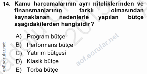 14. soru: Kamu harcamalarının ayrı niteliklerinden ve finansmanlarının farklı olmasından kaynaklanan nedenlerle yapılan bütçe a…
