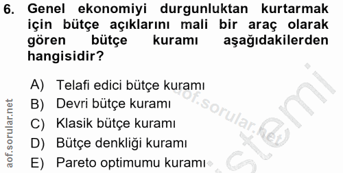 6. soru: Genel ekonomiyi durgunluktan kurtarmak için bütçe açıklarını mali bir araç olarak gören bütçe kuramı aşağıdakilerden…